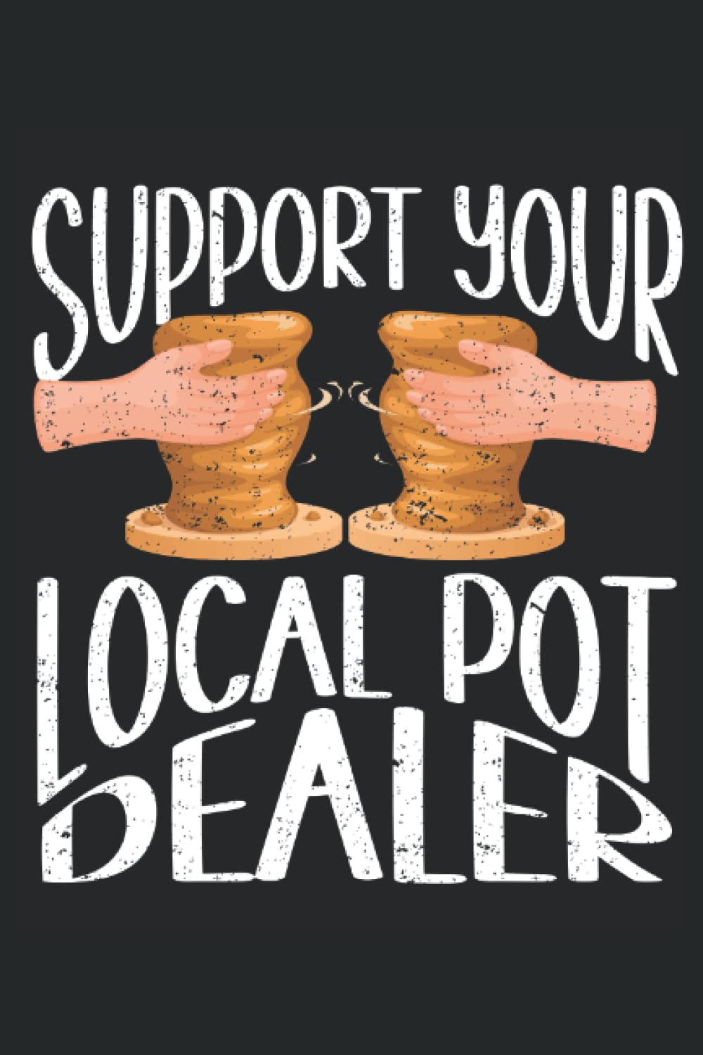 ler totalmente Support Your Local Pot Dealer: Pottery Notebook Journal, Medium Ruled, 100 Pages, 6"x9"