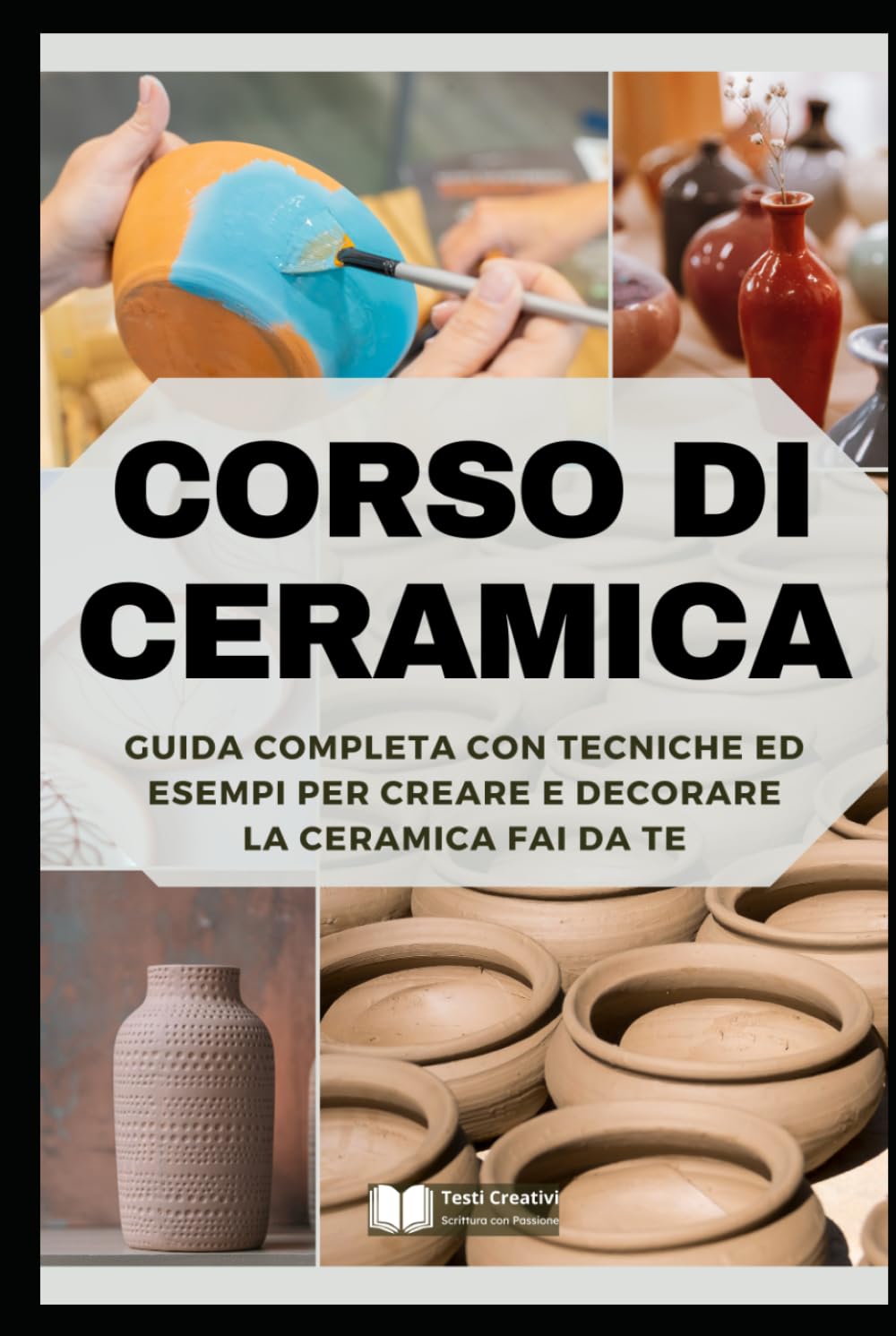 capítulo por capítulo baixar Corso di Ceramica: Guida Completa con Tecniche ed Esempi per Creare e Decorare la Ceramica Fai da Te (Manuali di Artigianato e Arti Manuali) (Italian Edition)