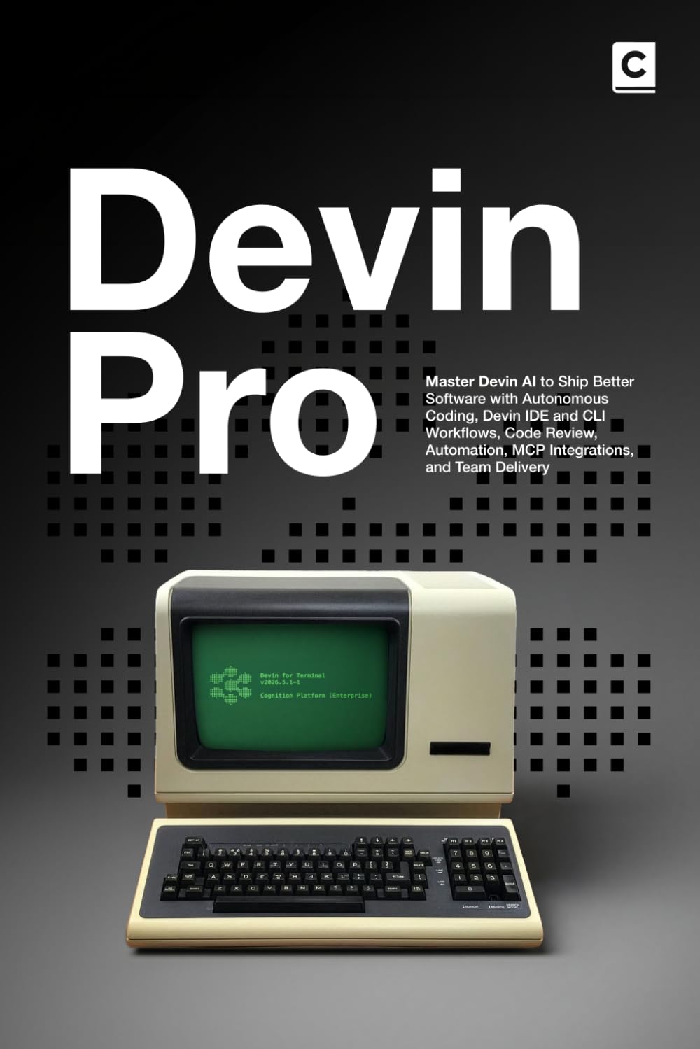 Devin Pro: Master Devin AI to Ship Better Software with Autonomous Coding, Devin IDE and CLI Workflows, Code Review, Automation, MCP Integrations, and Team Delivery baixar livro de graça