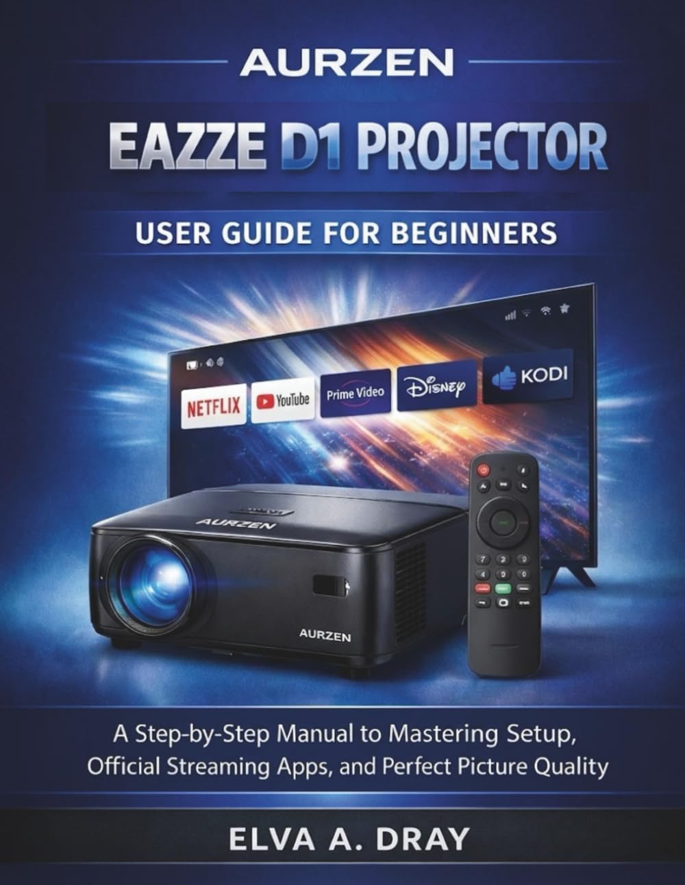ler totalmente AURZEN EAZZE D1 PROJECTOR USER GUIDE FOR BEGINNERS: A Step-by-Step Manual to Mastering Setup, Official Streaming Apps, and Perfect Picture Quality