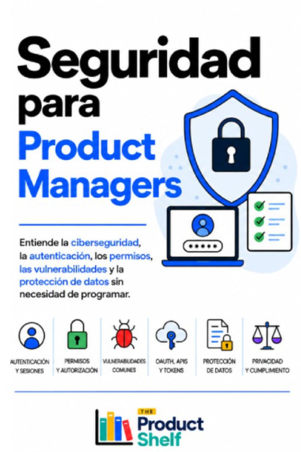 Seguridad para Product Managers: Entiende la ciberseguridad, la autenticación, los permisos, las vulnerabilidades y la protección de datos sin ser desarrollador (Spanish Edition) baixar o livro de graça