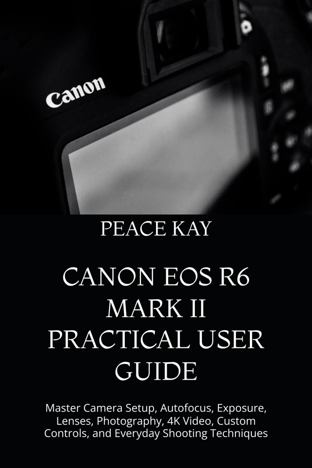 ler totalmente Canon EOS R6 Mark II Practical User Guide: Master Camera Setup, Autofocus, Exposure, Lenses, Photography, 4K Video, Custom Controls, and Everyday Shooting Techniques