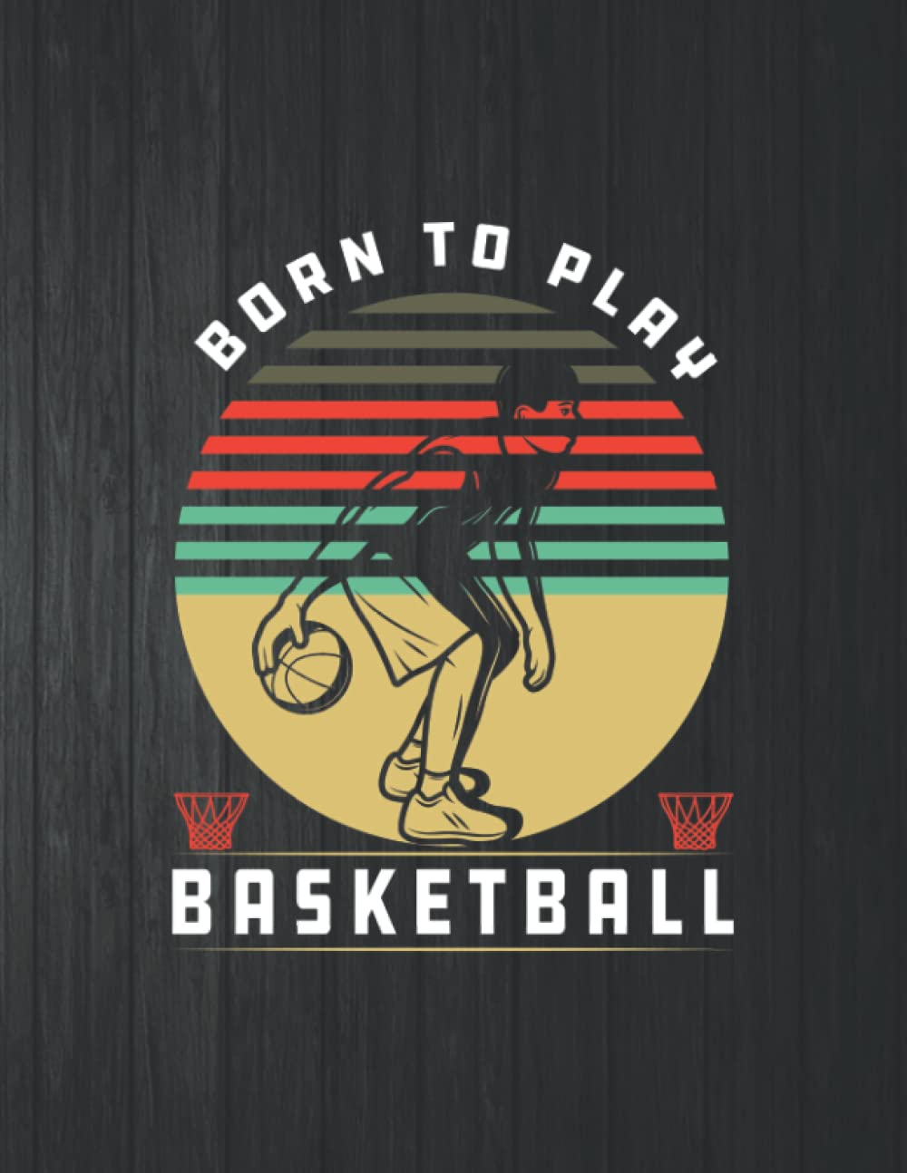ler totalmente Born To Play Basketball Notebook: 8.5 X 11 In - 114 Page Great quotes Motivation And Change Your Life for Diary Journals
