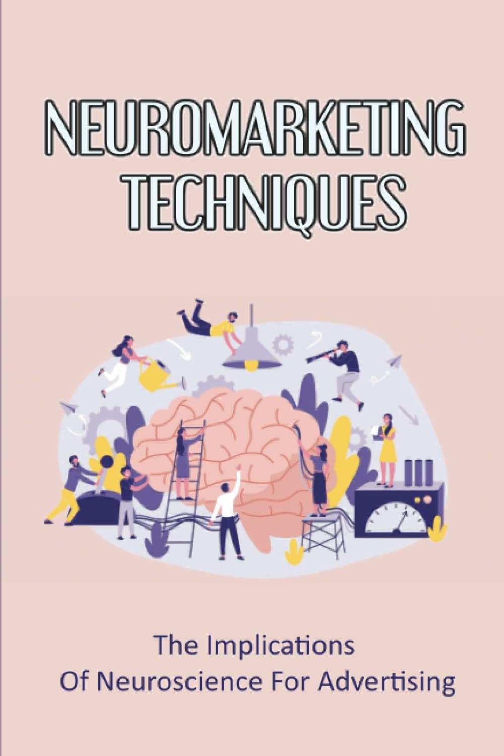 Neuromarketing Techniques: The Implications Of Neuroscience For Advertising baixar o livro de graça