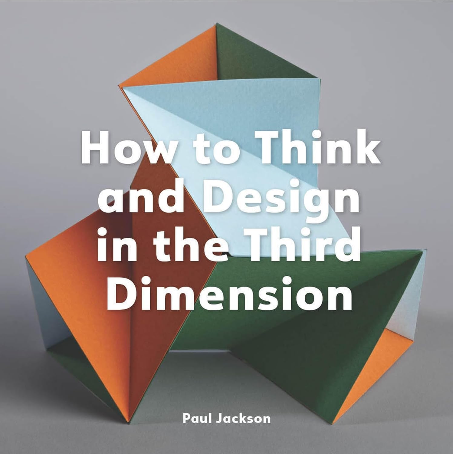 How to Think and Design in the Third Dimension (English Edition)