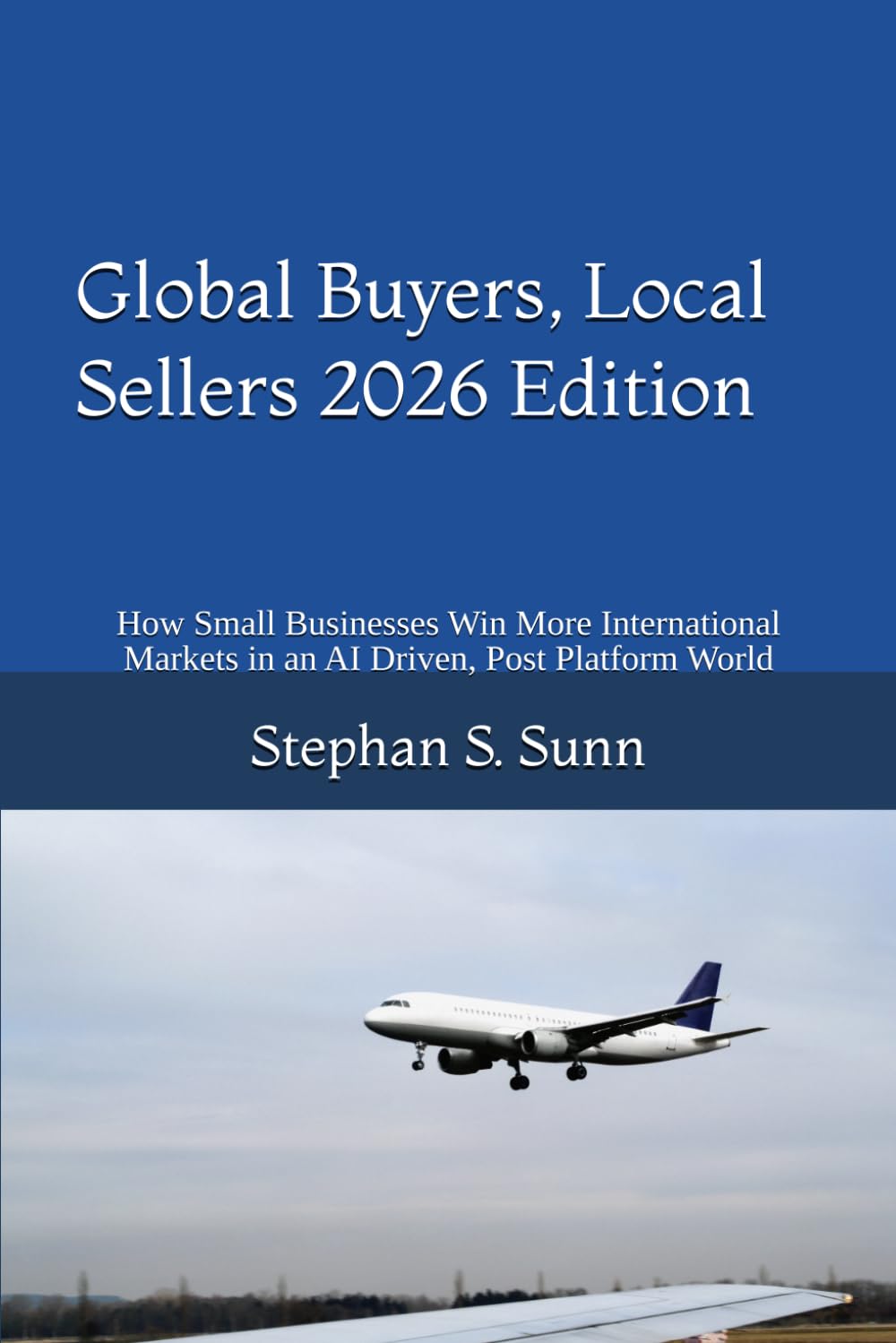 ler totalmente Global Buyers, Local Sellers 2026 Edition: How Small Businesses Win More International Markets in an AI Driven, Post Platform World