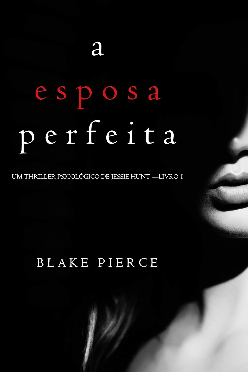 A Esposa Perfeita (Um Thriller Psicológico De Jessie Hunt — Livro 1) baixar o livro de graça