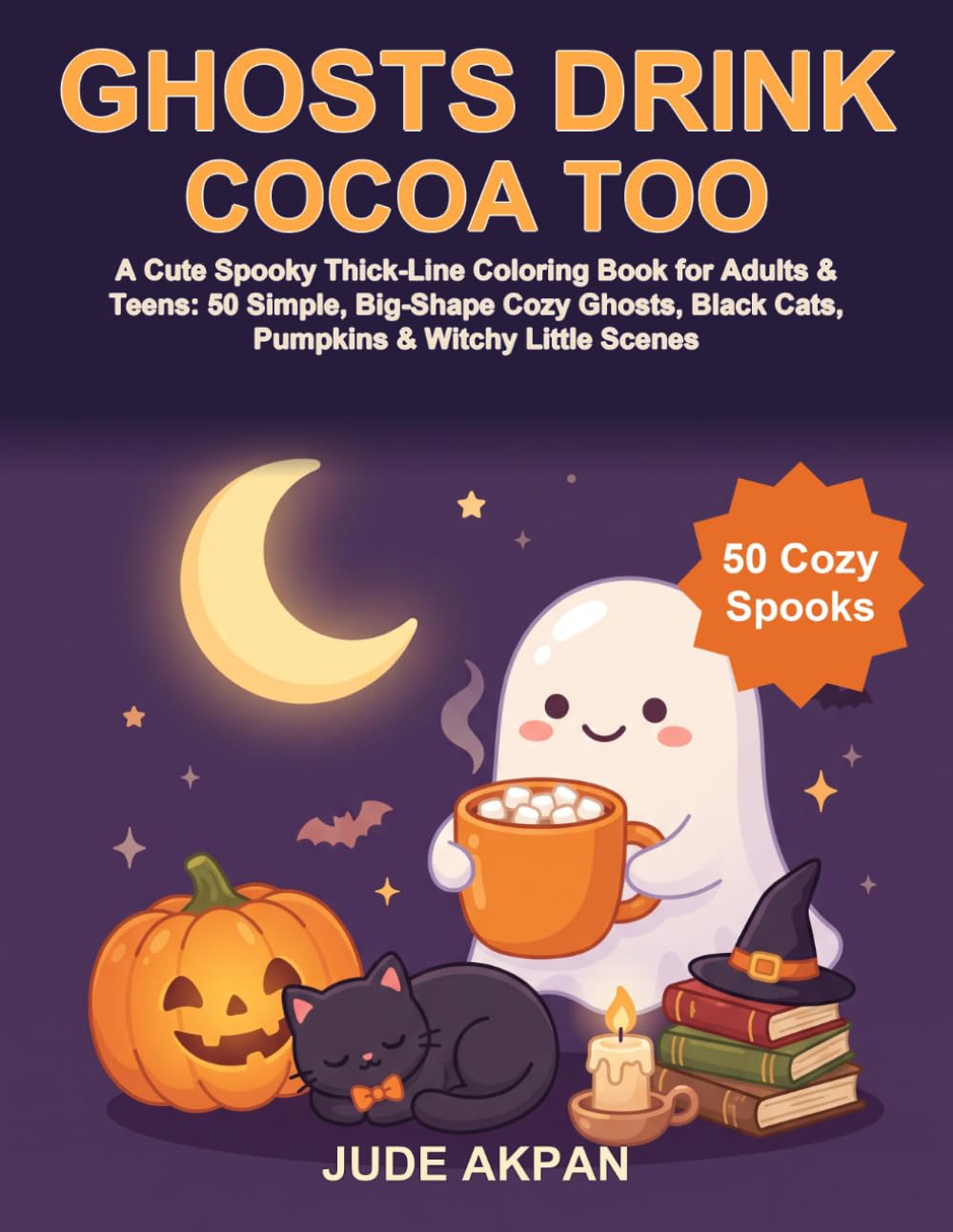 Ghosts Drink Cocoa Too: A Cute Spooky Thick-Line Coloring Book for Adults & Teens: 50 Simple, Big-Shape Cozy Ghosts, Black Cats, Pumpkins & Witchy Little Scenes baixar livro de graça