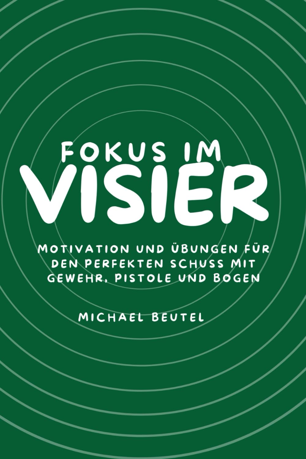 capítulo por capítulo baixar Fokus im Visier: Motivation und Übungen für den perfekten Schuss mit Gewehr, Pistole und Bogen (German Edition)