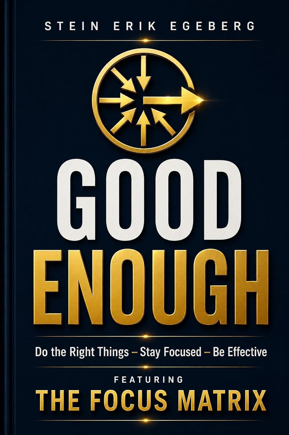 GOOD ENOUGH. Do the Right Things – Stay Focused – Be Effective: Featuring The Focus Matrix (The Performance Series) (English Edition) baixar livro de graça