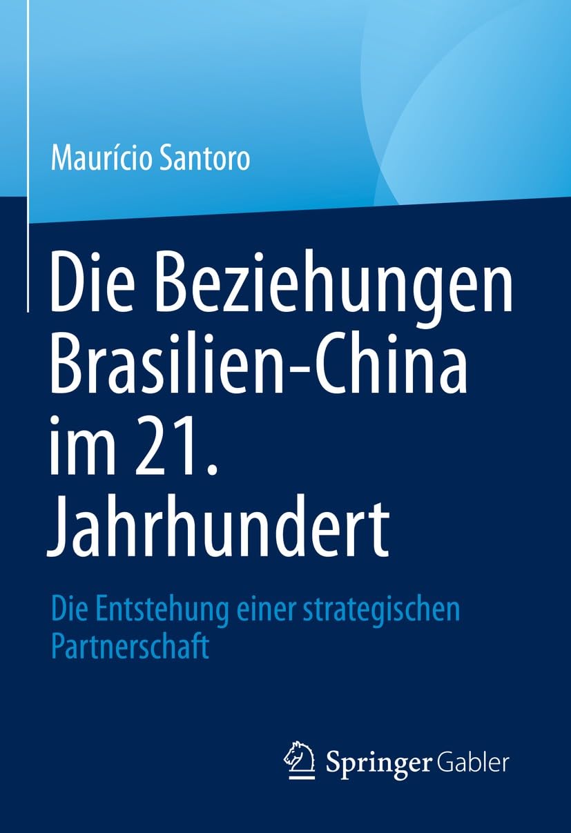 Die Beziehungen Brasilien-China im 21. Jahrhundert: Die Entstehung einer strategischen Partnerschaft (German Edition)