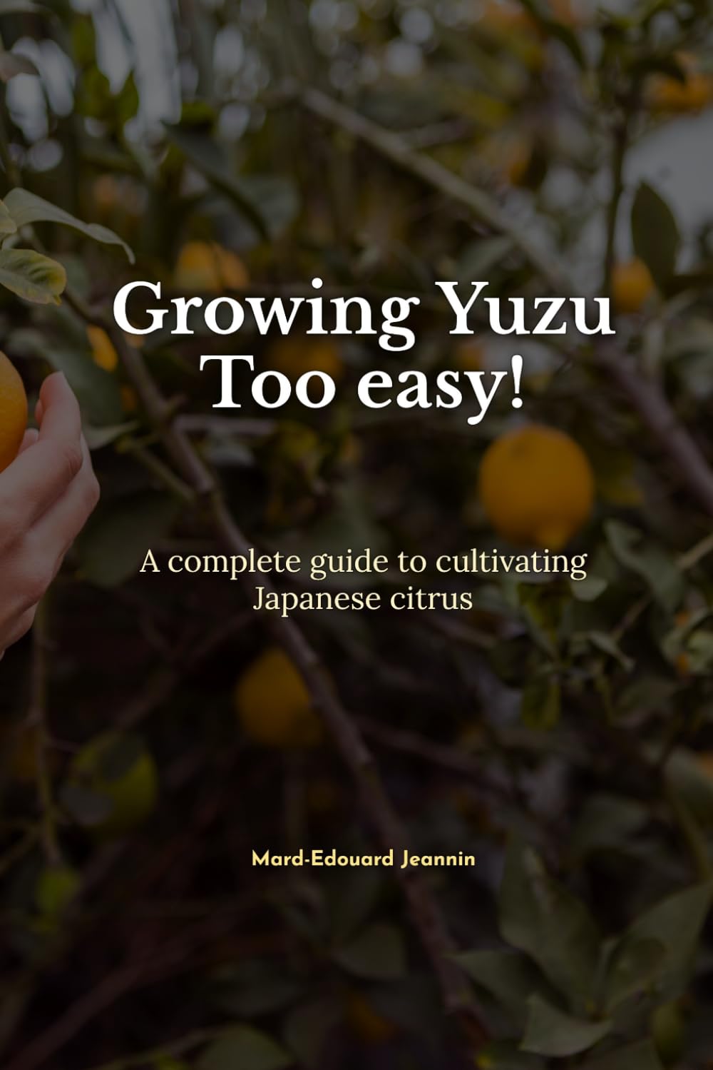 ler totalmente Growing Yuzu Too Easy!: A complete guide to cultivating Japanese citrus (French Edition)