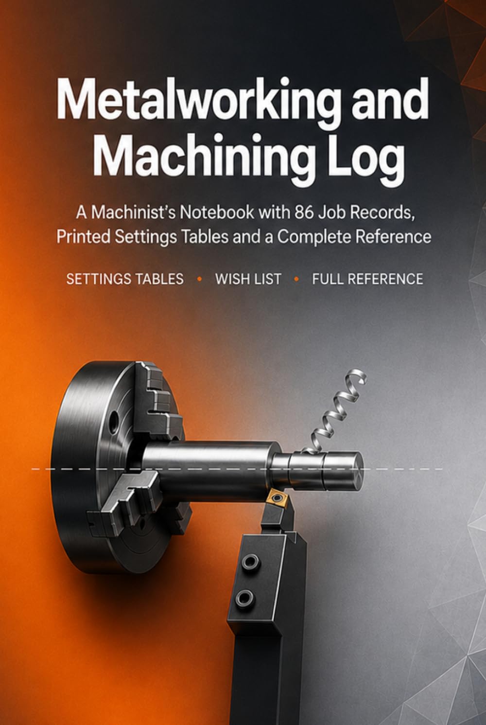 Metalworking and Machining Log: A Machinist's Notebook with 86 Job Records, Printed Settings Tables and a Complete Reference | Hardcover baixar o livro de graça