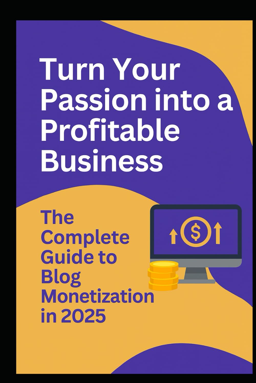 ler totalmente Turn Your Passion into a Profitable Business: The Complete Guide to Blog Monitization