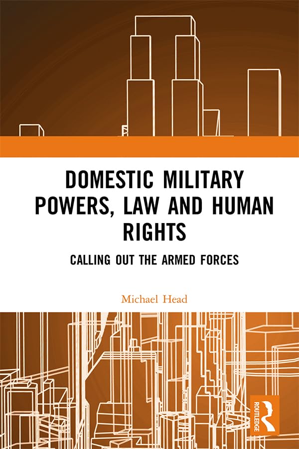 ler totalmente Domestic Military Powers, Law and Human Rights: Calling Out the Armed Forces (English Edition)