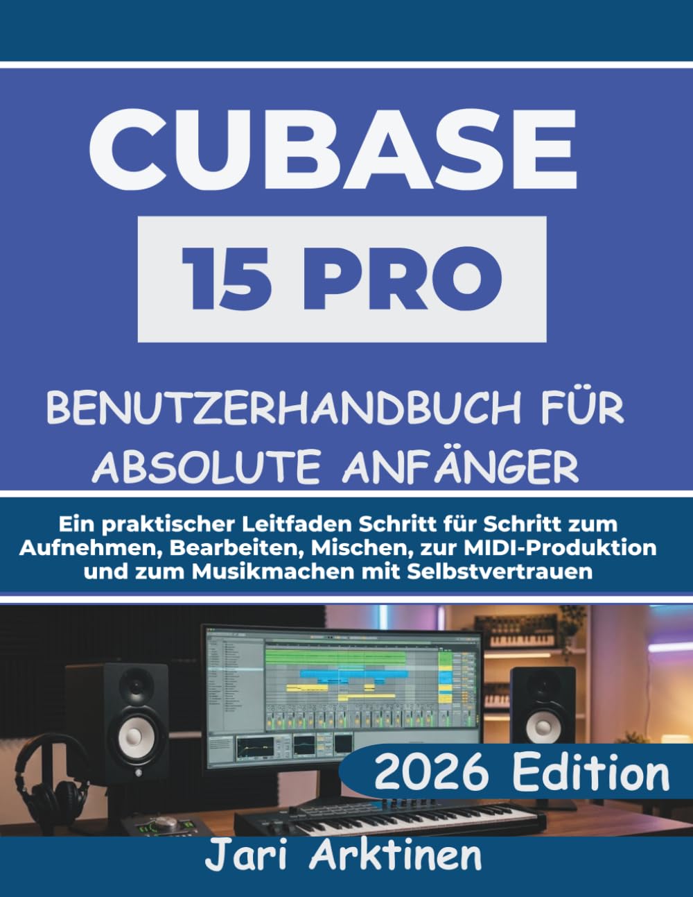 Cubase 15 Pro Benutzerhandbuch für Absolute Anfänger 2026: Ein praktischer Leitfaden Schritt für Schritt zum Aufnehmen, Bearbeiten, Mischen, zur... mit Selbstvertrauen (German Edition) baixar o livro de graça
