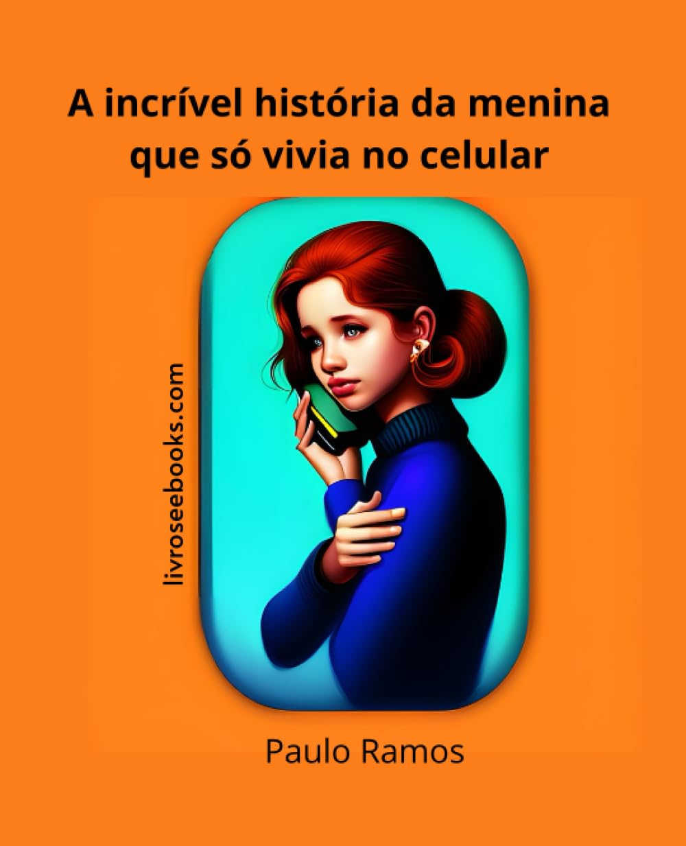 A incrível história da menina que só vivia no celular (Portuguese Edition) baixar livro de graça