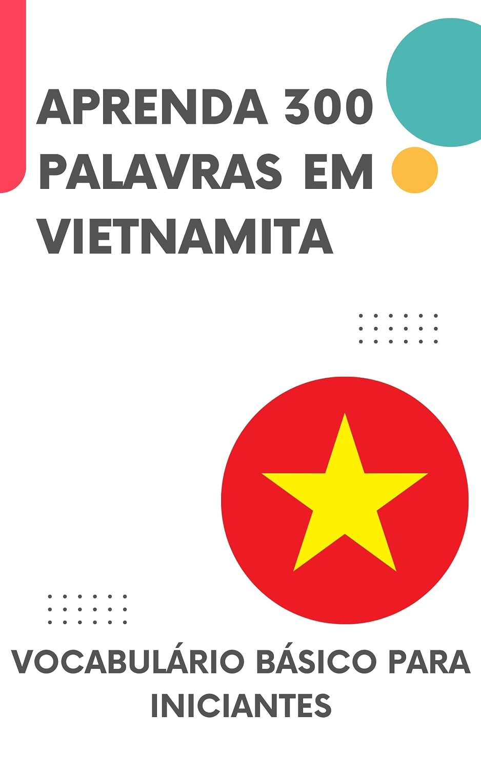 Aprenda 300 palavras em Vietnamita: Vocabulário básico para iniciantes (Aprenda Vietnamita! Livro 1) baixar livro de graça