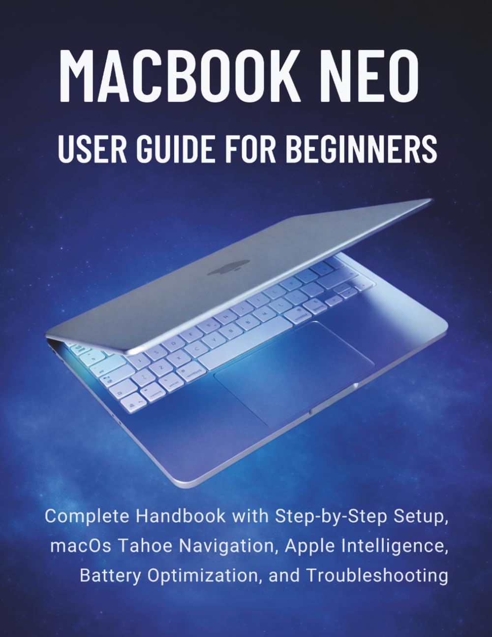 capítulo por capítulo baixar MacBook Neo User Guide for Beginners 2026: Complete Handbook with Step-by-Step Setup, macOS Tahoe Navigation, Apple Intelligence, Battery Optimization, and Troubleshooting