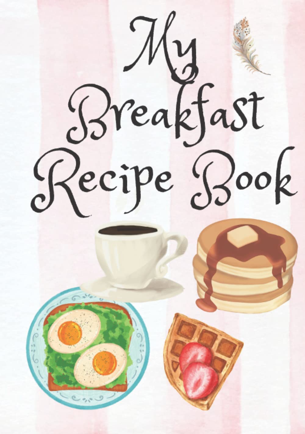 My Breakfast Recipe Book: Blank recipe journal to fill in and create your own personalized cookbook baixar livro de graça