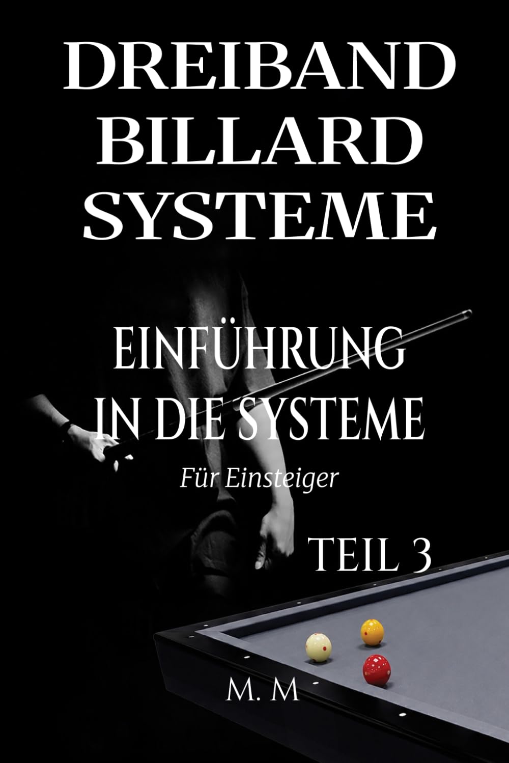 ler totalmente Dreiband Billard Systeme - Einführung In Die Systeme - Teil 3: Ein vollständiger Leitfaden für jeden, der Dreiband-Billardsysteme lernen möchte