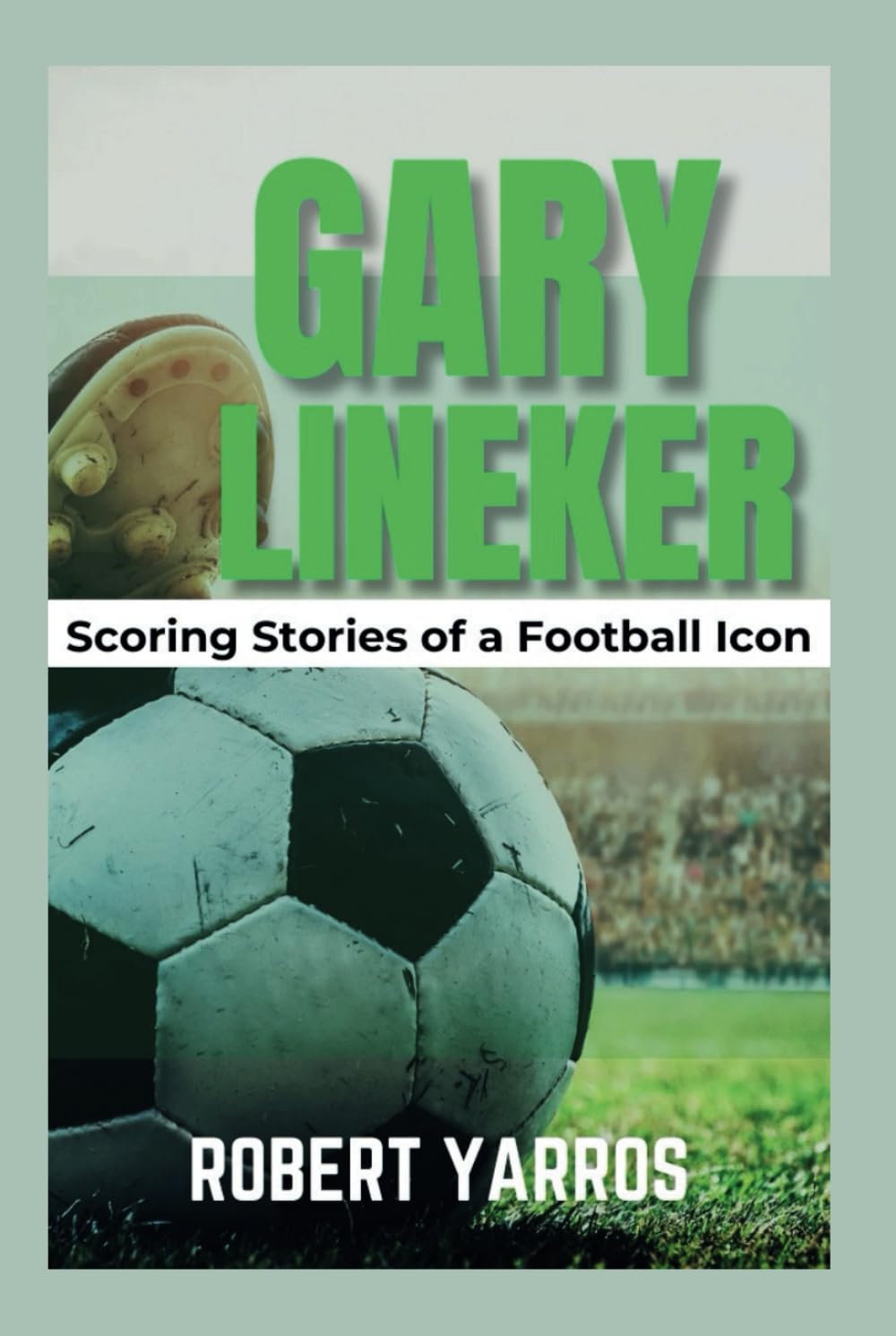ler totalmente Gary Lineker: Scoring Stories of a Football Icon