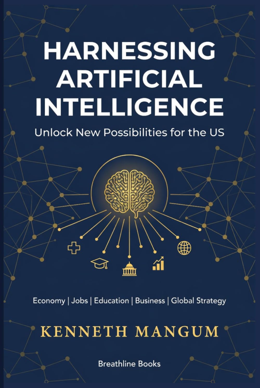 Harnessing Artificial Intelligence to Unlock New Possibilities for the US: Exploring the Benefits and Challenges of AI on Our Economy, Job Market,... and More (Mangum Executive Series) baixar livro de graça