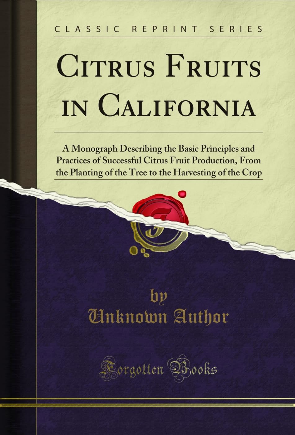 Citrus Fruits in California: A Monograph Describing the Basic Principles and Practices of Successful Citrus Fruit Production, From the Planting of the... the Crop (Classic Reprint) (English Edition) baixar o livro de graça