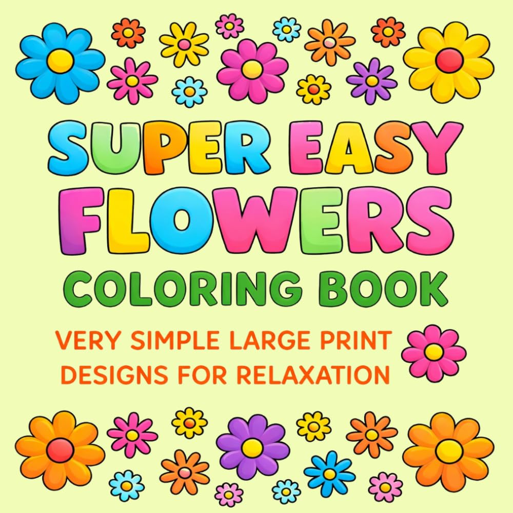 Super Easy Flowers Coloring Book: Very Simple Large Print Designs for Relaxation — Fun and Bold Floral Pages for Stress Relief and Creativity baixar livro de graça