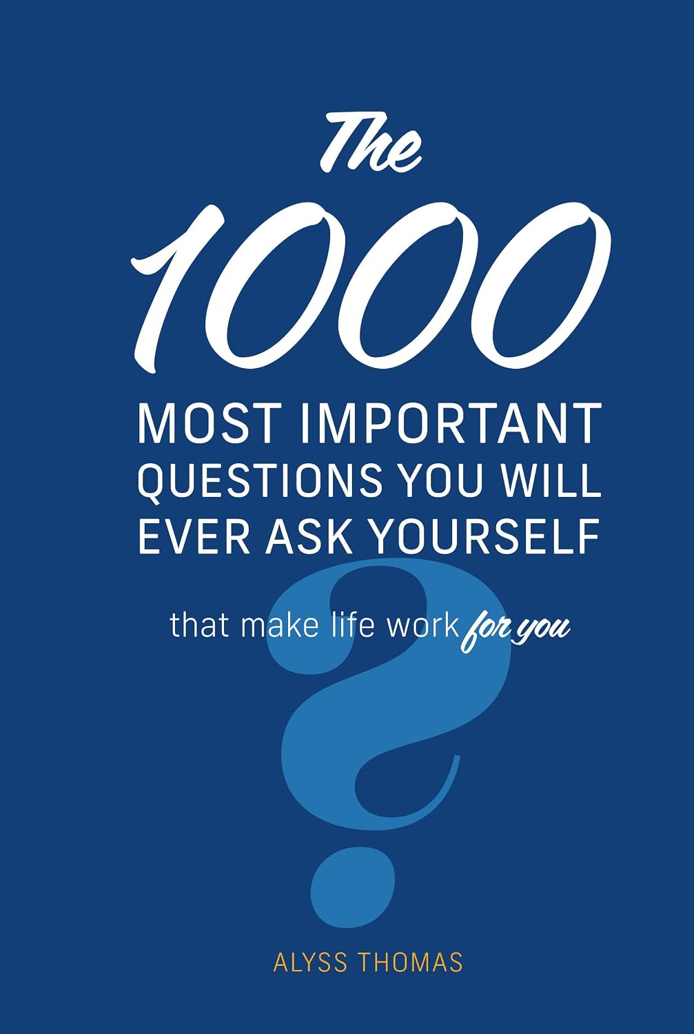 The 1,000 Most Important Questions You Will Ever Ask Yourself: That Make Life Work for You baixar o livro de graça