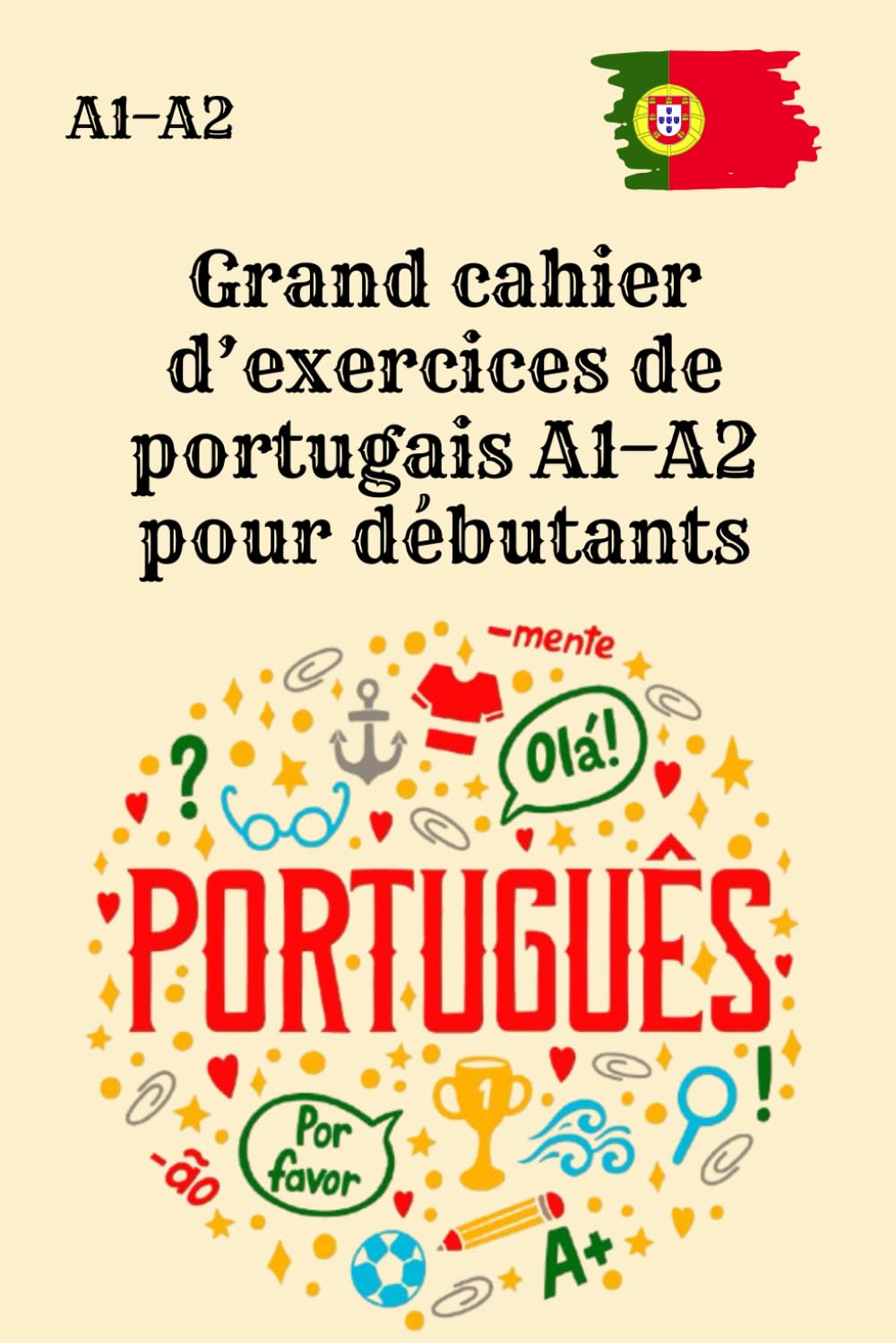 Grand cahier d’exercices de portugais A1–A2 pour débutants: 150 exercices A1 + 150 exercices A2 avec corrigés, sans explications ni vocabulaire, (Portuguese Edition) baixar o livro de graça