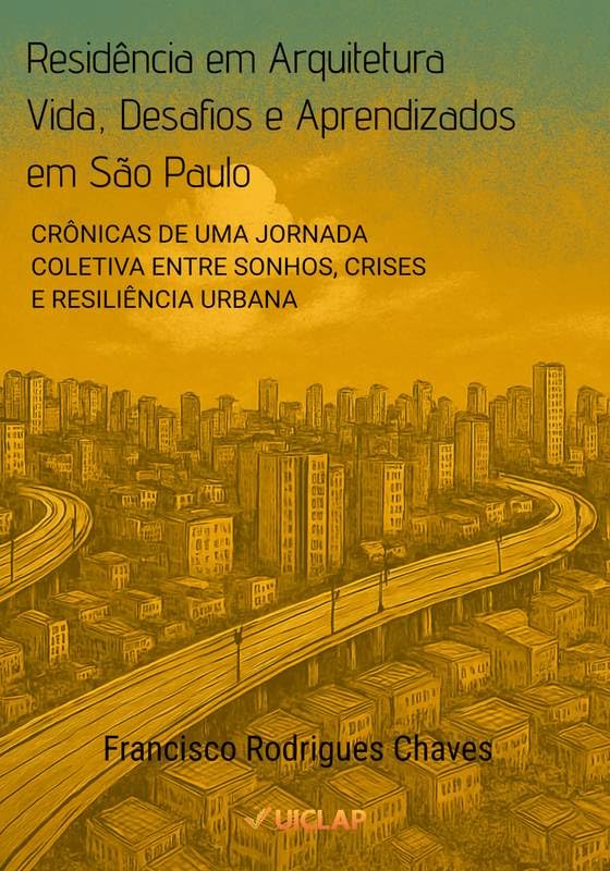 Residência em Arquitetura: Vida, Desafios e Aprendizados em São Paulo: CRÔNICAS DE UMA JORNADA COLETIVA ENTRE SONHOS, CRISES E RESILIÊNCIA URBANA baixar o livro de graça