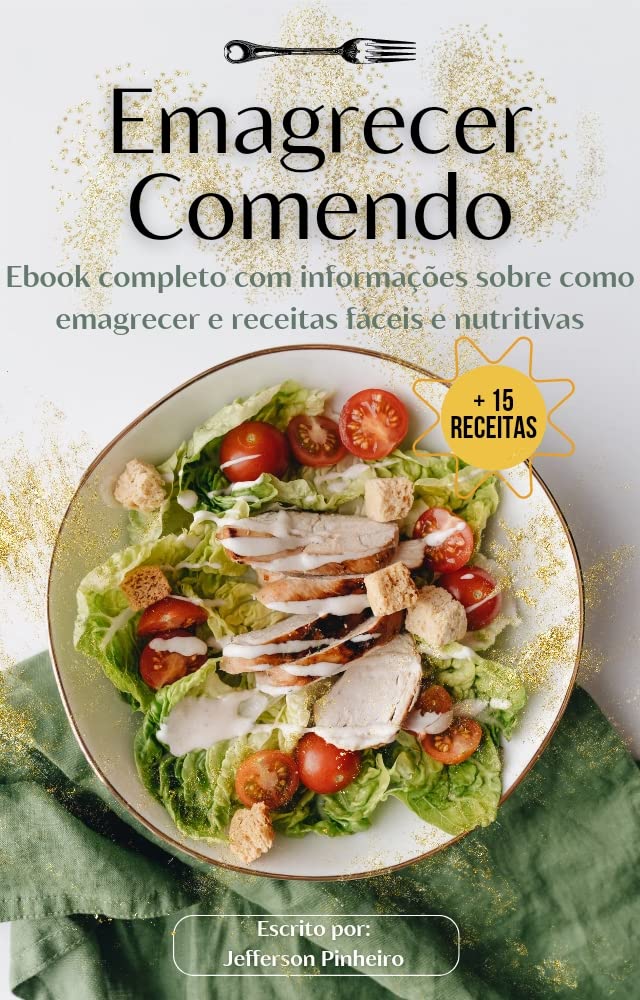 Emagrecer Comendo: Um ebook completo com informações sobre Dieta e Nutrição e + de 15 receitas saudáveis. baixar livro de graça