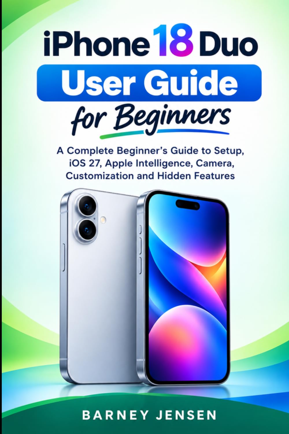 capítulo por capítulo baixar iPhone 18 Duo User Guide for Beginners: A Complete Beginner’s Guide to Setup, iOS 27, Apple Intelligence, Camera, Customization and Hidden Features