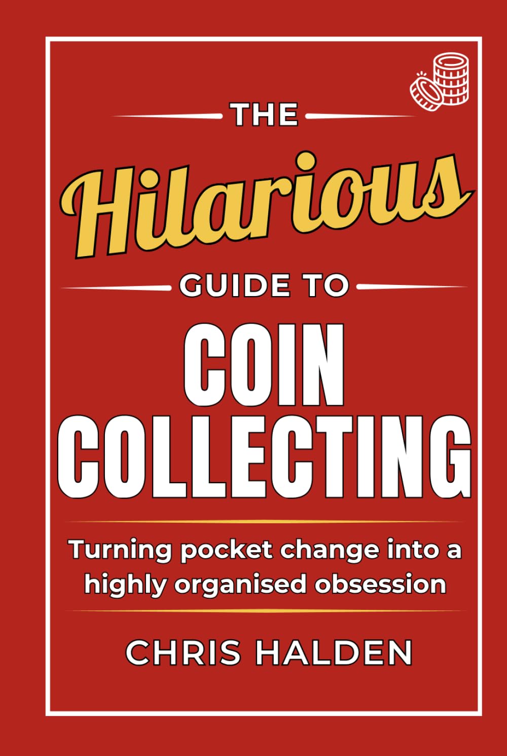 The Hilarious Guide To Coin Collecting: A Funny Coin Collecting Book – The Gift for Coin Collectors, Numismatists and Enthusiasts, Full of Satirical Humour and Highly Organised Obsession baixar livro de graça