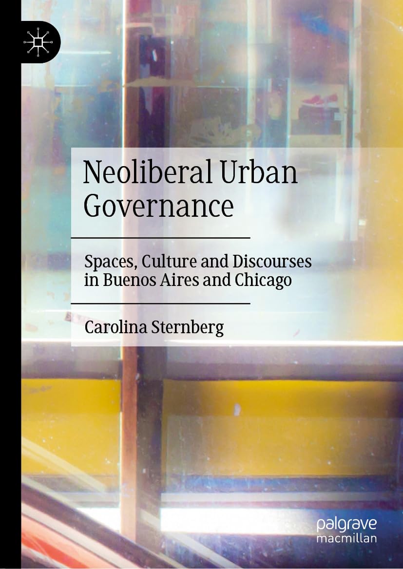 ler totalmente Neoliberal Urban Governance: Spaces, Culture and Discourses in Buenos Aires and Chicago (English Edition)