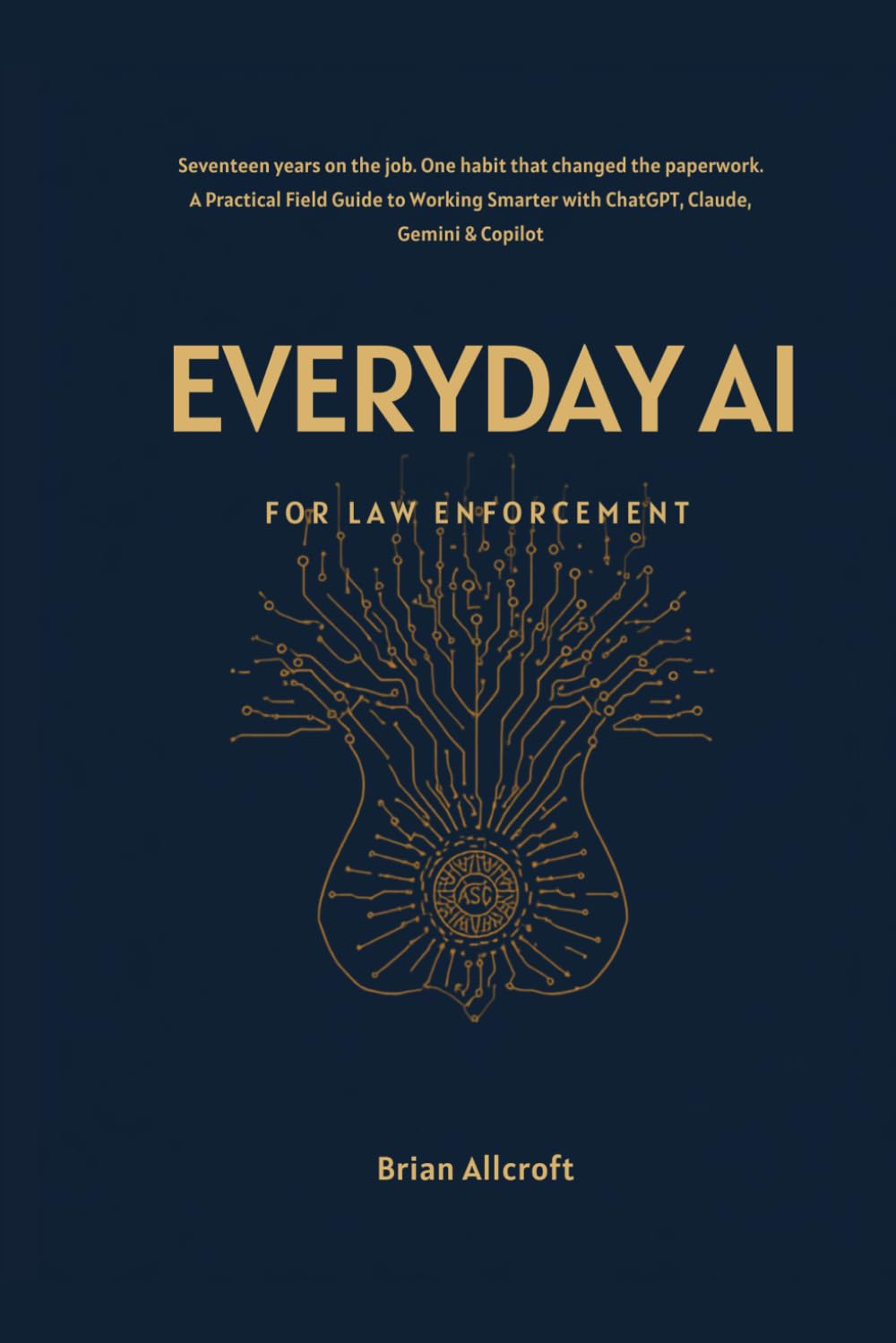 ler totalmente Everyday AI for Law Enforcement: A Practical Field Guide to Working Smarter with ChatGPT, Claude, Gemini & Copilot