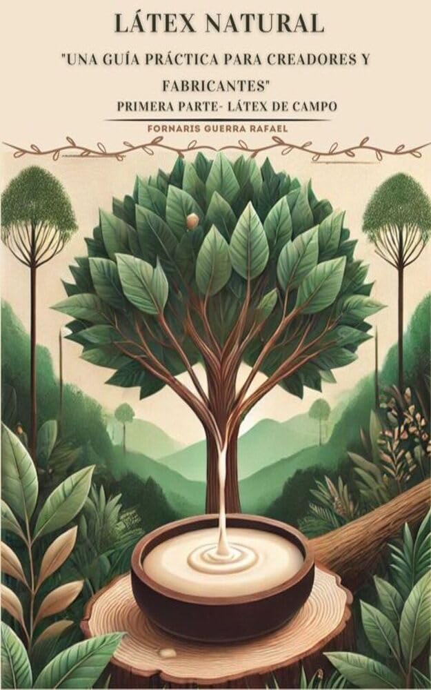 capítulo por capítulo baixar LÁTEX NATURAL- UNA GUÍA PRÁCTICA PARA CREADORES Y FABRICANTES PRIMERA PARTE (Spanish Edition)