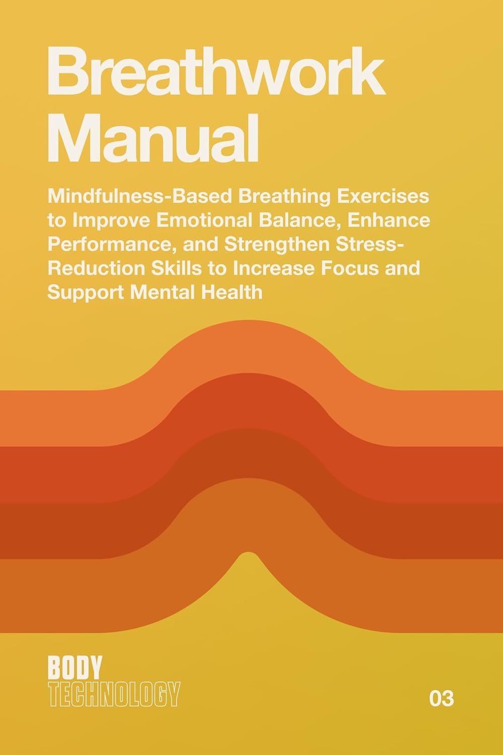 Breathwork Manual: Mindfulness-Based Breathing Exercises to Improve Emotional Balance, Enhance Performance, and Strengthen Stress-Reduction Skills to Increase... (Body Technology Book 3) (English Edition) baixar livro de graça