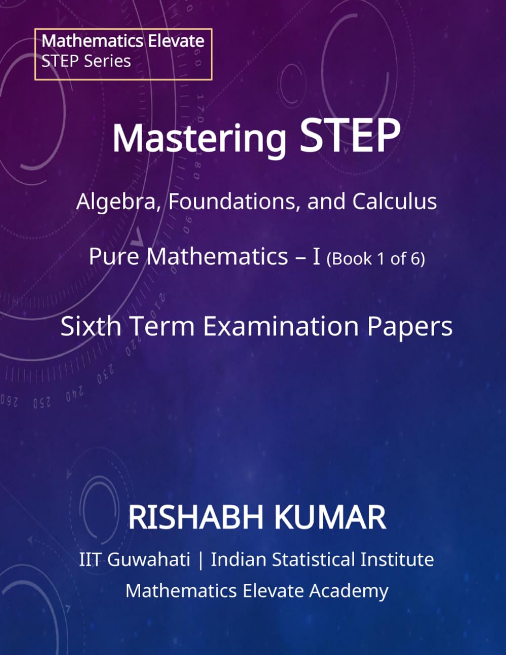ler totalmente Mastering STEP Mathematics: Pure Mathematics – Volume I: Foundations, Algebra, and Advanced Calculus for STEP II & III (Mathematics Elevate STEP Series)