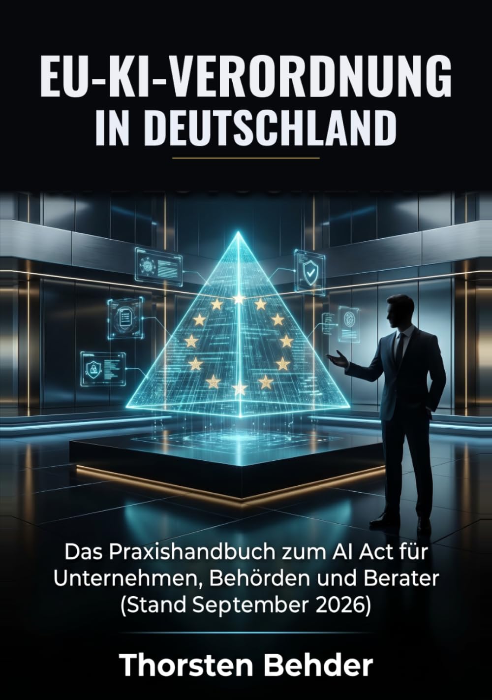 ler totalmente EU-KI-Verordnung in Deutschland: Das Praxishandbuch zum AI Act für Unternehmen, Behörden und Berater (Stand September 2026) (German Edition)