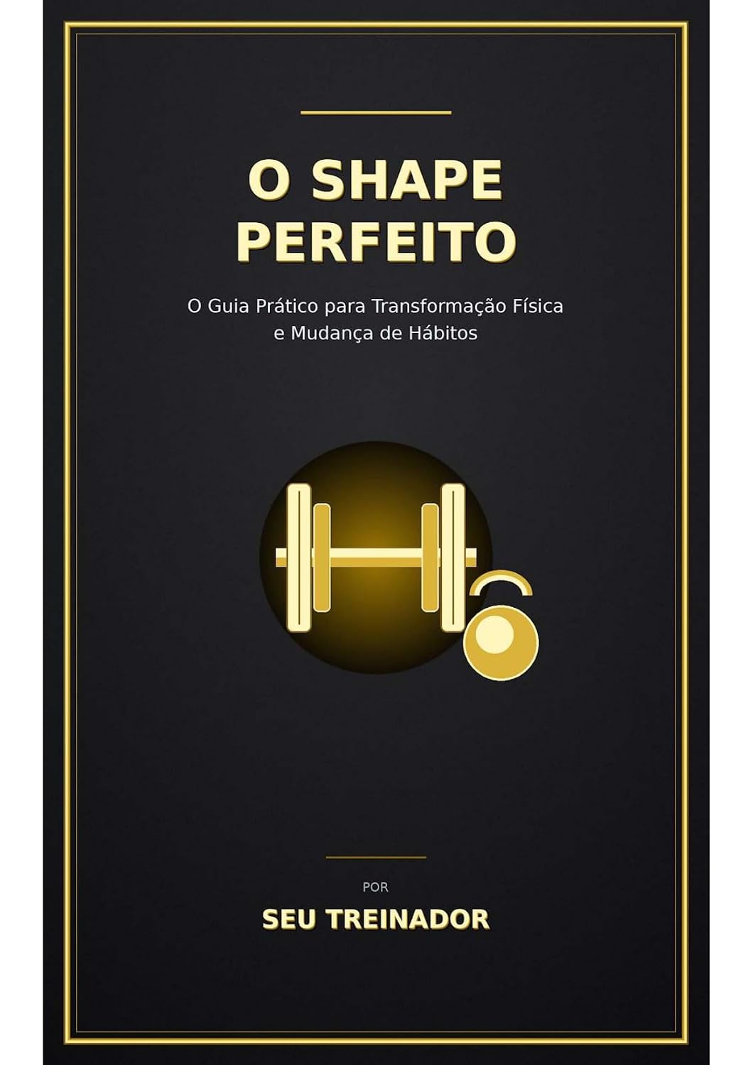 O SHAPE PERFEITO: O GUÍA PRATICO PARA TRANSFORMAÇÃO FÍSICA E MUDANÇA DE HÁBITOS baixar o livro de graça