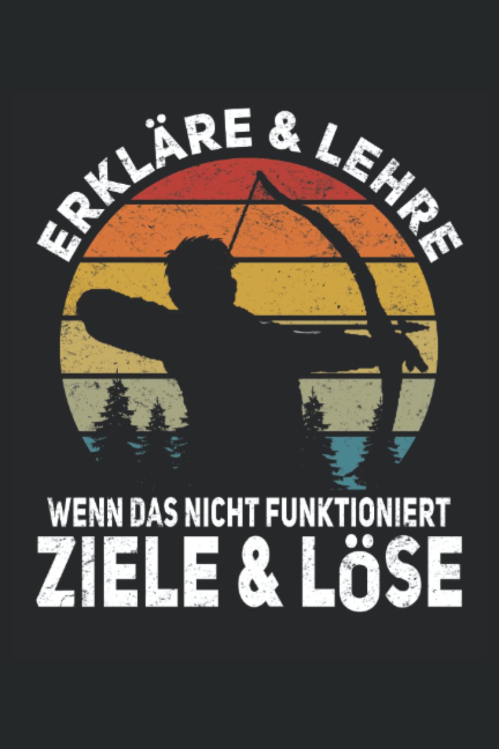 Erkläre & belehre wenn das nicht funktioniert lade und schieße - Bogenschießen: Bogenschießen Notizbuch - Notizblock für Bogenschützen. Geschenk für den Bogensport Schützenverein. (German Edition) baixar o livro de graça