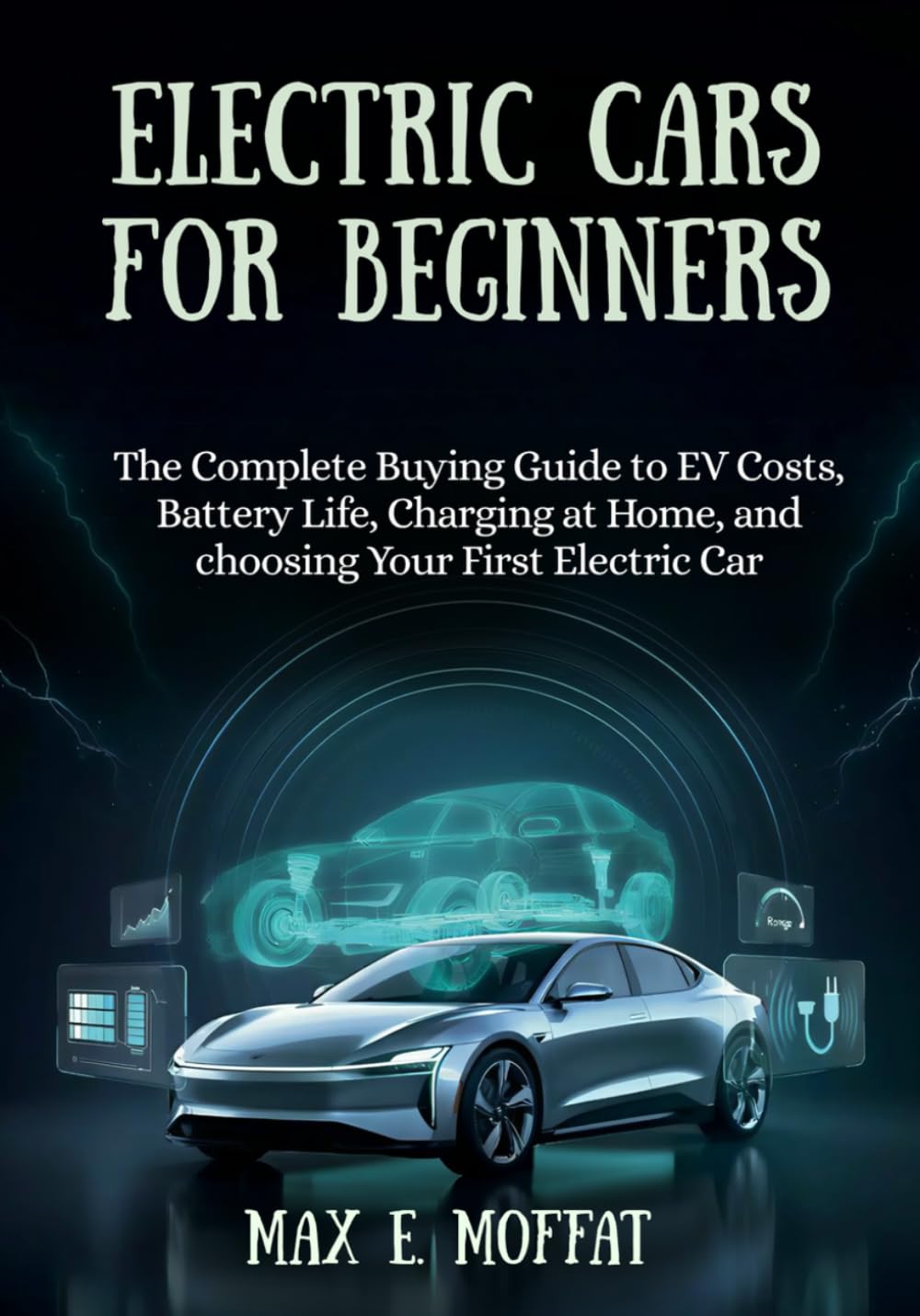 Electric Cars for Beginners: The Complete Buying Guide to EV Costs, Battery Life, Charging at Home, and Choosing Your First Electric Car baixar o livro de graça