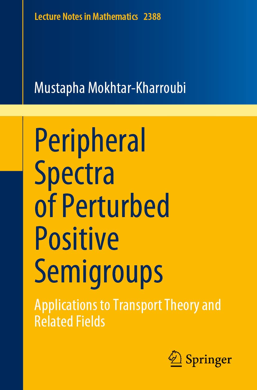 ler totalmente Peripheral Spectra of Perturbed Positive Semigroups: Applications to Transport Theory and Related Fields (Lecture Notes in Mathematics Book 2388) (English Edition)