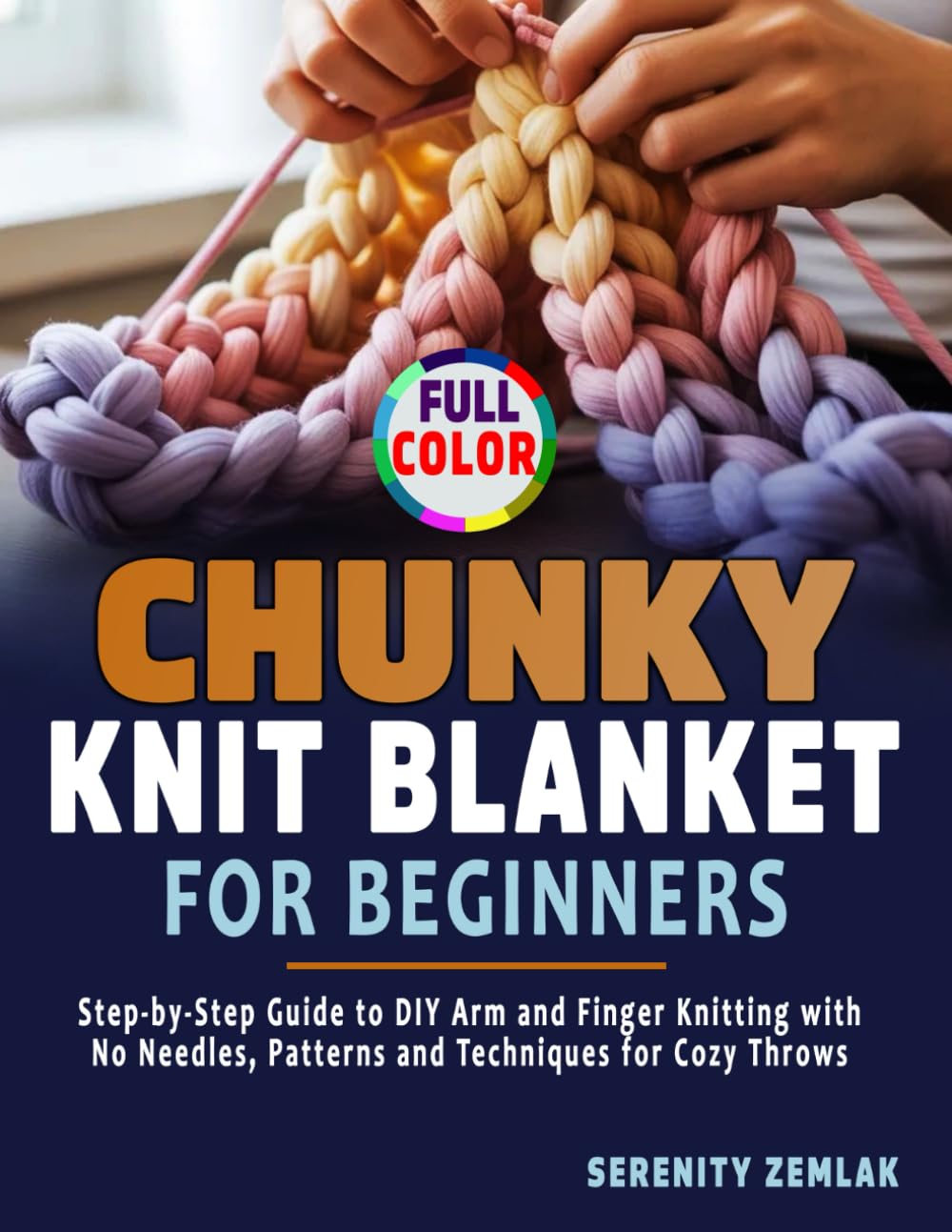 Chunky Knit Blanket for Beginners: Step-by-Step Guide to DIY Arm and Finger Knitting with No Needles, Patterns and Techniques for Cozy Throws baixar livro de graça