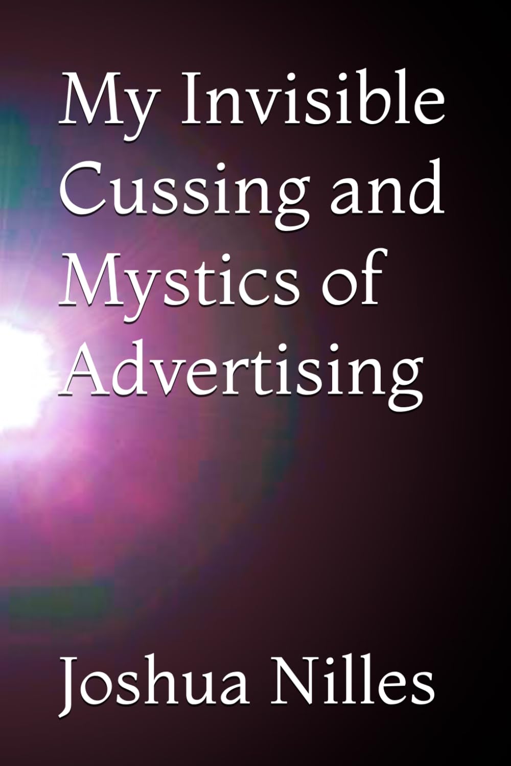 My Invisible Cussing and Mystics of Advertising