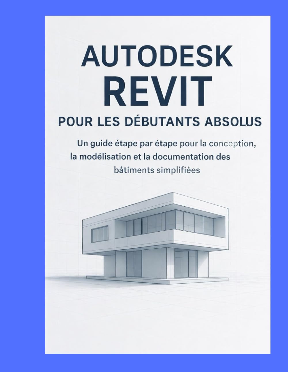 AUTODESK REVIT POUR LES DÉBUTANTS ABSOLUS: UN GUIDE ÉTAPE PAR ÉTAPE POUR LA CONCEPTION, LA MODÉLISATION ET LA DOCUMENTATION DES BÂTIMENTS SIMPLIFIÉES (French Edition) baixar o livro de graça