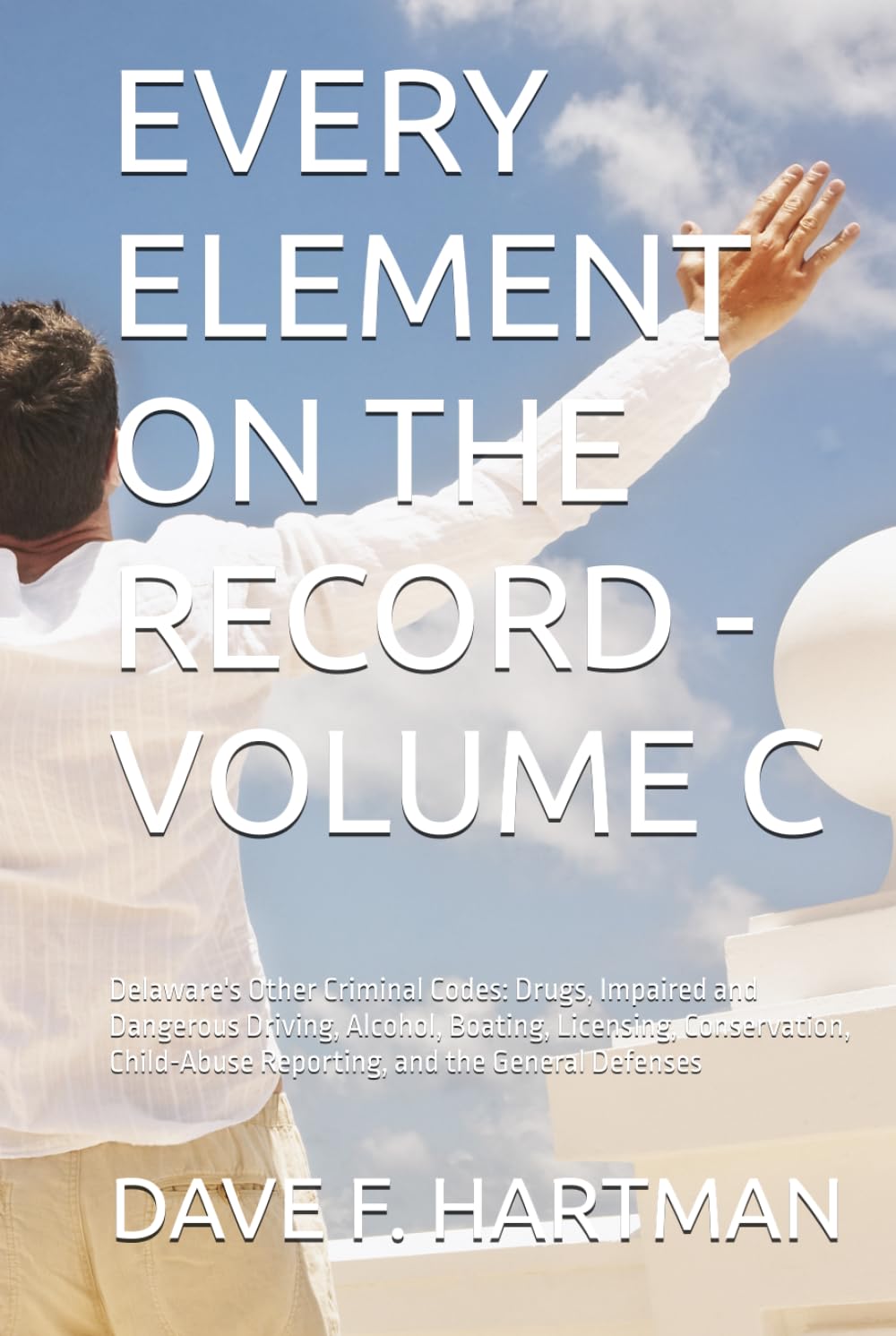 EVERY ELEMENT ON THE RECORD - VOLUME C: Delaware's Other Criminal Codes: Drugs, Impaired and Dangerous Driving, Alcohol, Boating, Licensing,... (DELAWARE CRIMINAL JUSTICE DEFENSE SERIES) baixar livro de graça