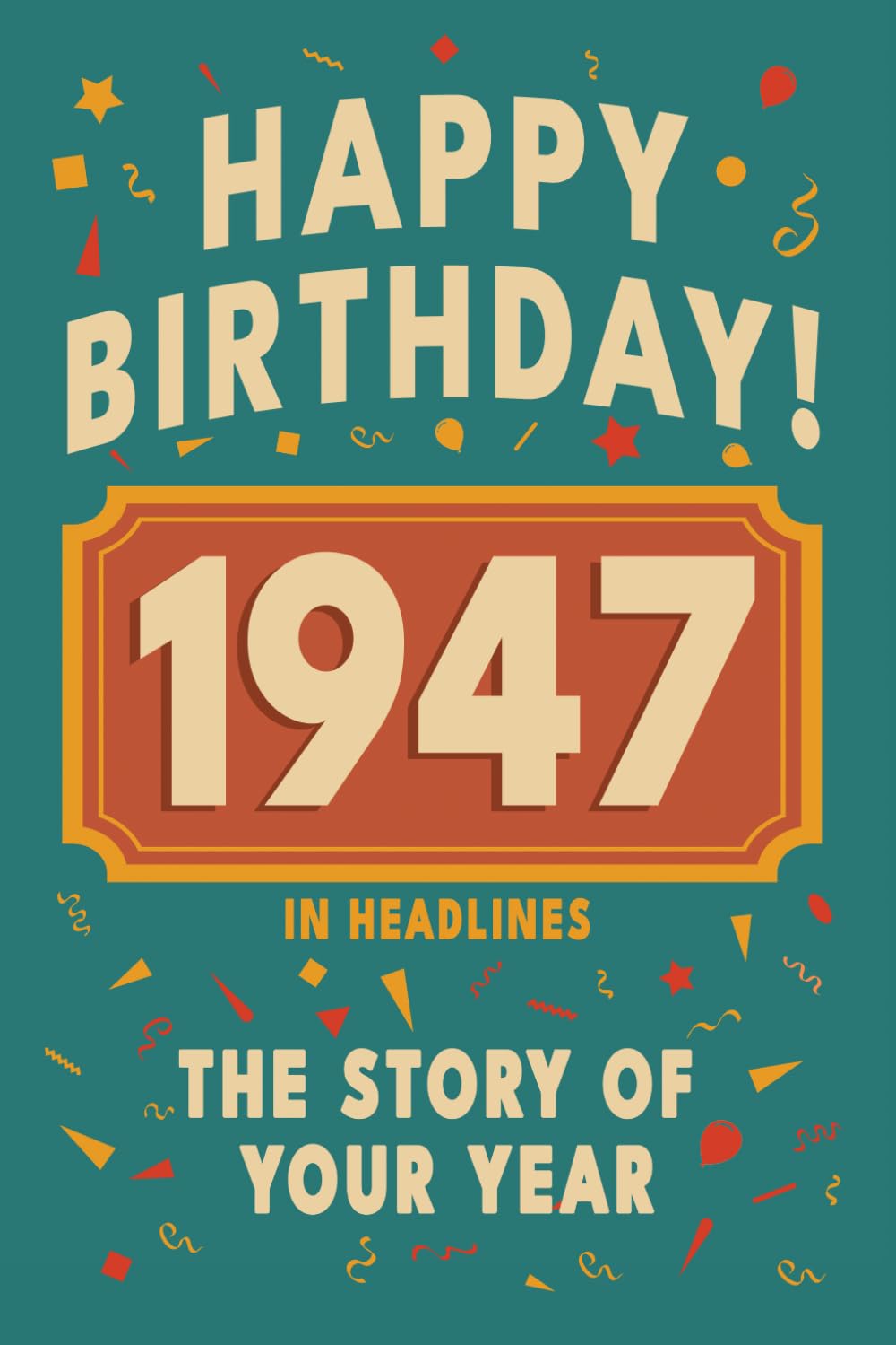 ler totalmente Happy Birthday! 1947: A Year in Headlines – Nostalgic 1947 History Book with Authentic News and Memories – Perfect Birthday or Anniversary Gift (Happy... in Headlines (Birthday History Book Series))